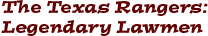 The Texas Rangers: Legendary Lawmen